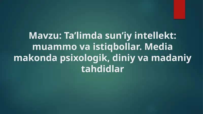 Ta’limda sun’iy intellekt: muammo va istiqbollar. Media makonda psixologik, diniy va madaniy tahdidl 1