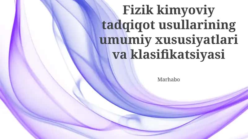 Fizik kimyoviy tadqiqot usullarining umumiy xususiyatlari va klasifikatsiyasi 1