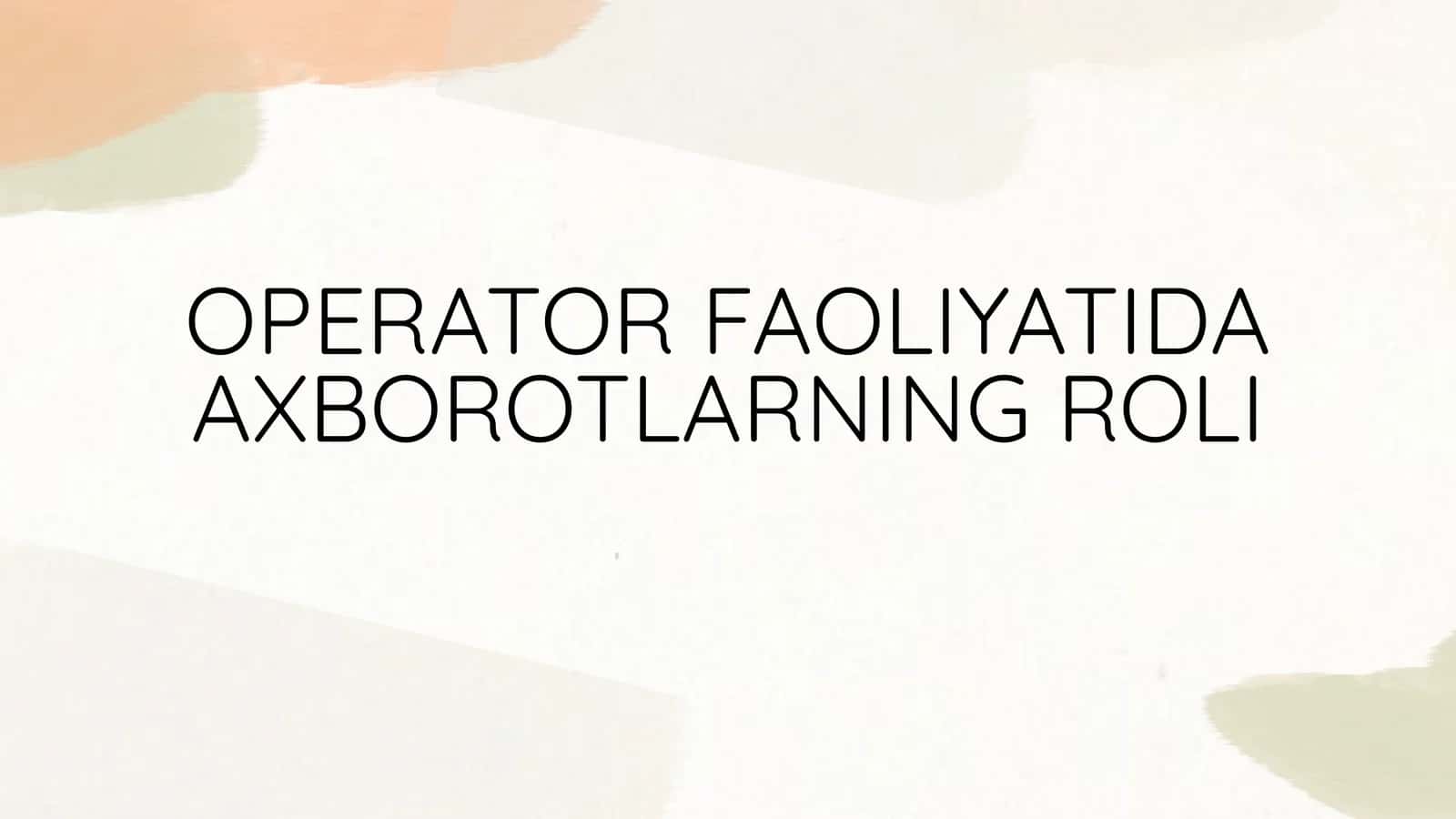 OPERATOR FAOLIYATIDA AXBOROTLARNING ROLI 1