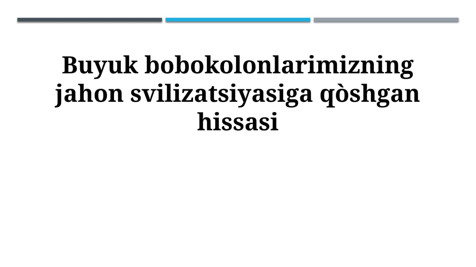 Buyuk bobokolonlarimizning jahon svilizatsiyasiga qòshgan hissasi 1