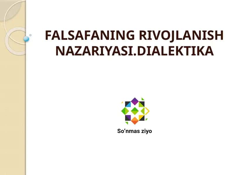 FALSAFANING RIVOJLANISH NAZARIYASI.DIALEKTIKA 1