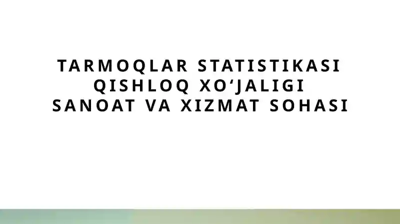 Tarmoqlar statistikasi qishloq xoʻjaligi sanoat va xizmat sohasi
