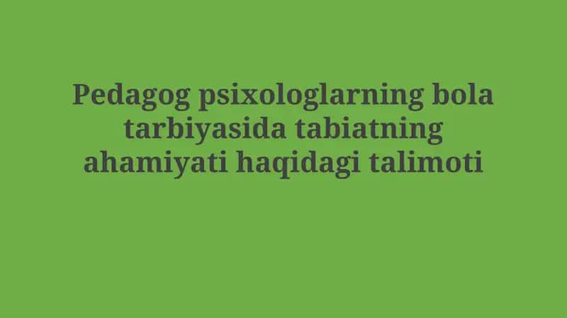 Pedagogik psixologiyaning bola tarbiyasida tabiatning ahamiyati haqida talimoti 1