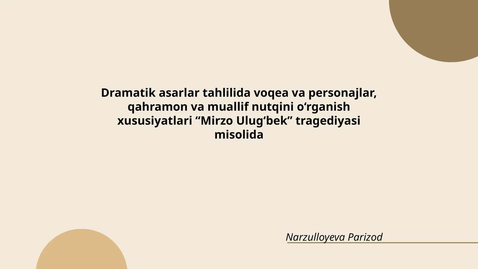 Dramatik asarlar tahlilida voqea va personajlar, qahramon va muallif nutqini o‘rganish xususiyatlari “Mirzo Ulug‘bek” tragediyasi misolida 1