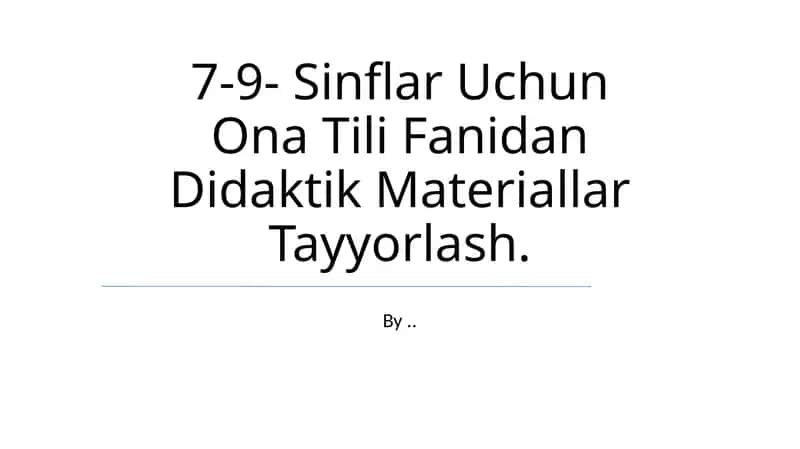 7-9- Sinflar Uchun Ona Tili Fanidan Didaktik Materiallar Tayyorlash 1