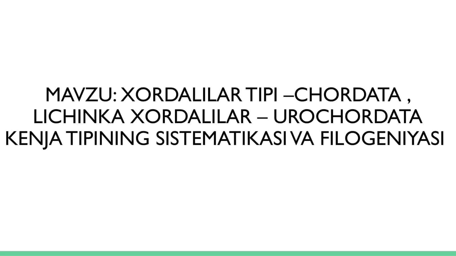 XORDALILAR TIPI –CHORDATA, LICHINKA XORDALILAR – UROCHORDATA KENJA TIPINING SISTEMATIKASI VA FILOGENIYASI 1