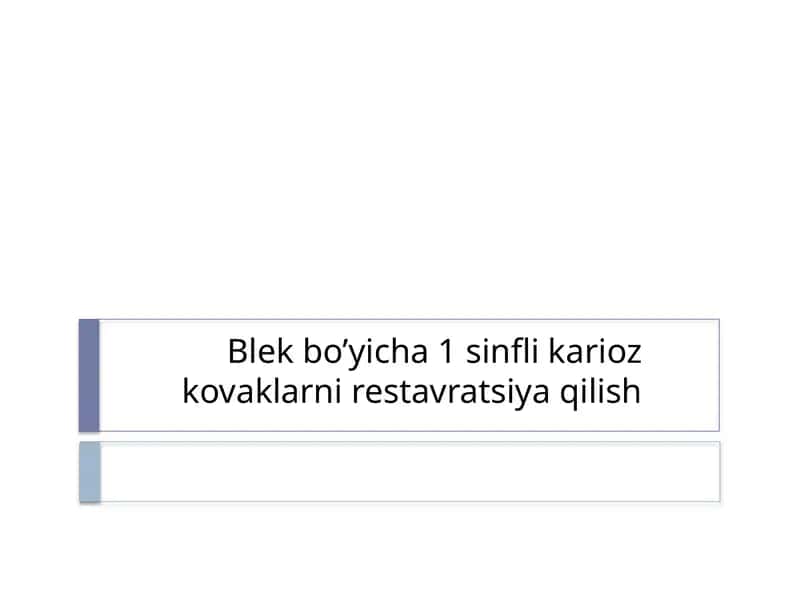 Blek bo’yicha 1 sinfli karioz kovaklarni restavratsiya qilish 1