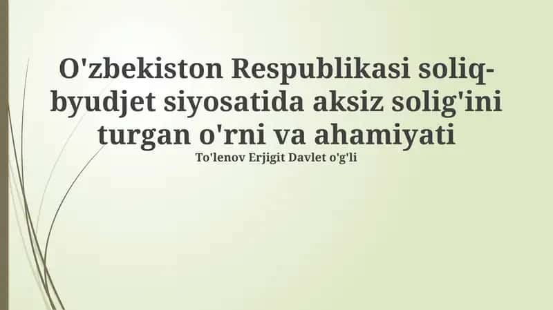 O'zbekiston Respublikasi soliq-byudjet siyosatida aksiz solig'ini turgan o'rni va ahamiyati 1