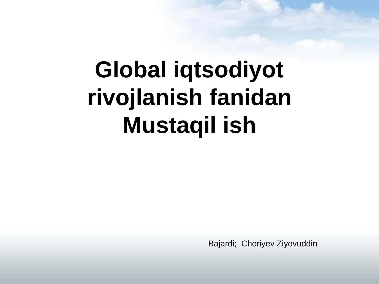 Global iqtisodiyot rivojlanishidagi Mustaqilish Bajardi; Choriyev Ziyovuddin 1