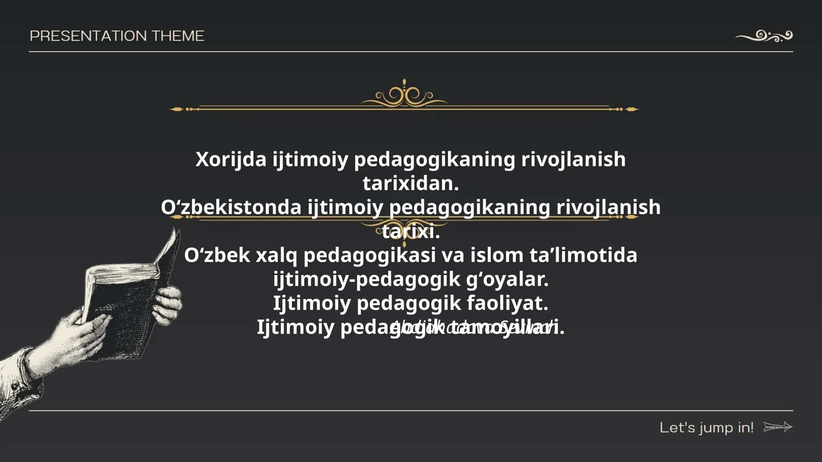 Xorijda ijtimoiy pedagogikaning rivojlanish tarixidan. Oʻzbekistonda ijtimoiy pedagogikaning rivojlanish tarixi. Oʻzbek xalq pedagogikasi va islom taʼlimotida ijtimoiy-pedagogik gʻoyalar. Ijtimoiy pedagogik faoliyat. Ijtimoiy pedagogik tamoyillari 1