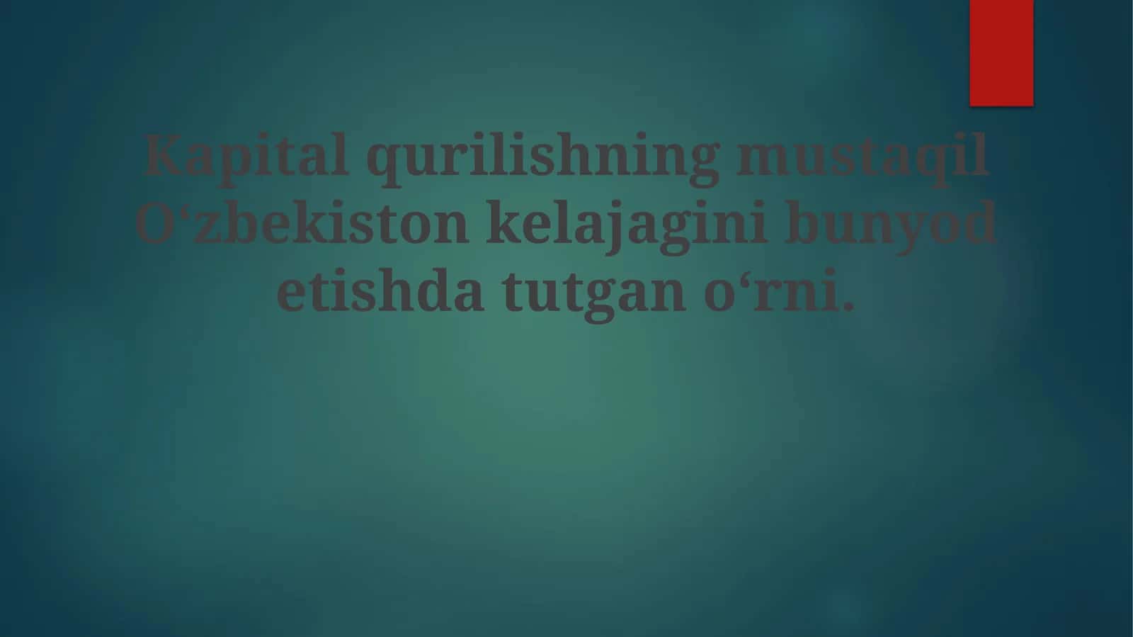 Kapitalqurilishning mustaqil O‘zbekiston kelajagini bunyodetishda tutgano‘rni 1