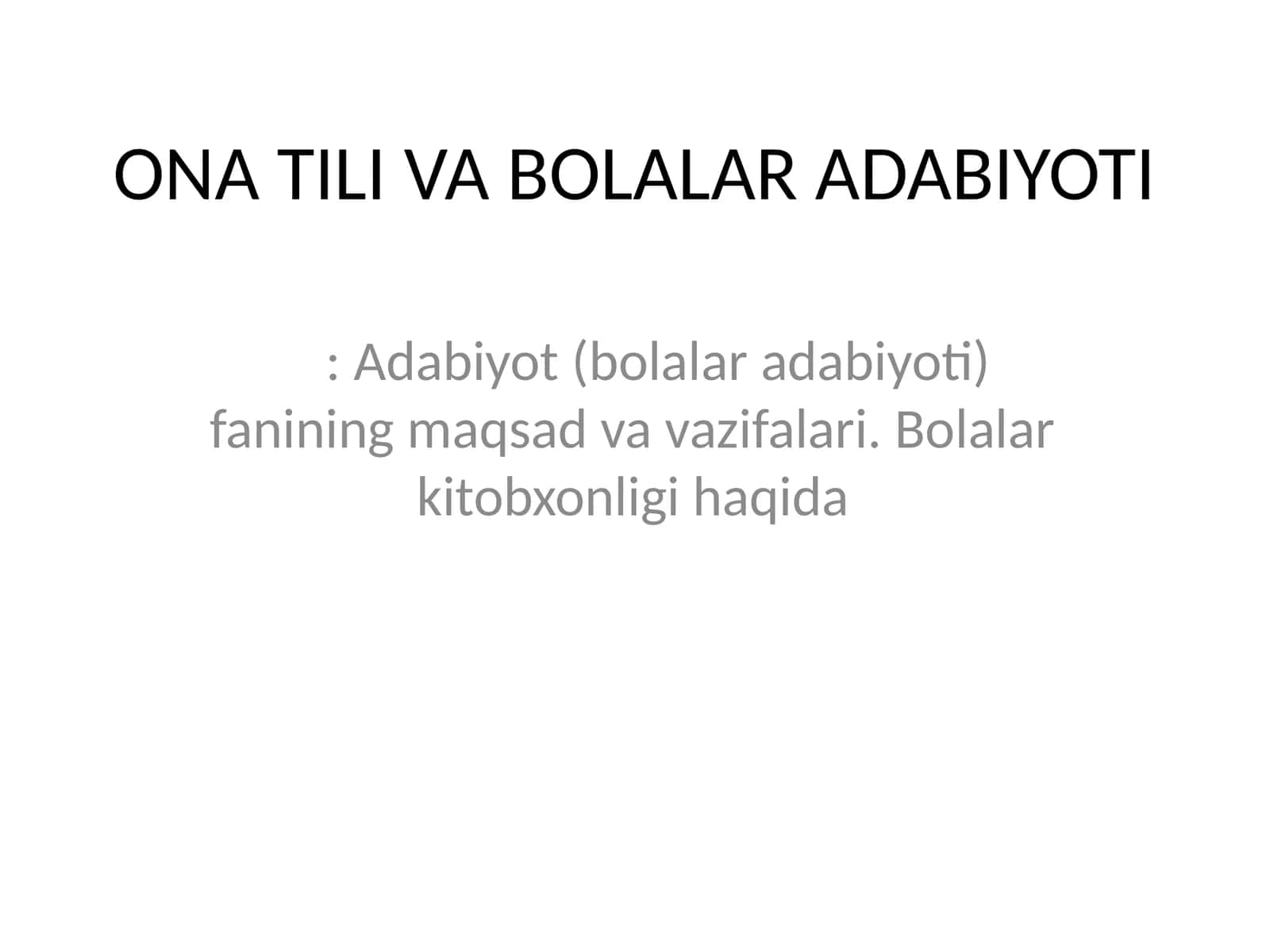 ONA TILI VA BOLALAR ADABIYOTI: Adabiyot (bolalar adabiyoti) fanining maqsad va vazifalari. Bolalar kitobxonligi haqida 1