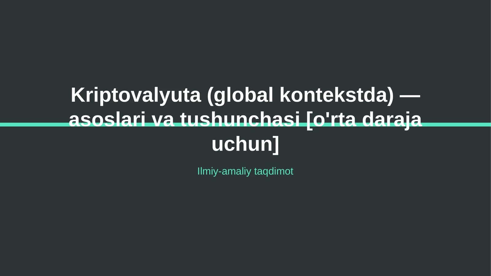 Kriptovalyuta (global kontekstda) — asoslari va tushunchasi [o'rta daraja uchun] 1