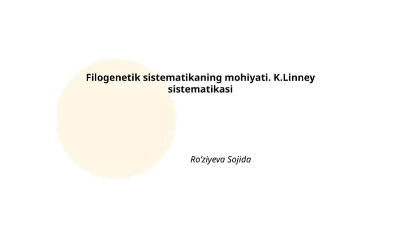 Filogenetik sistematikaning mohiyati. K.Linney sistematikasi Roʻziyeva Sojida 1