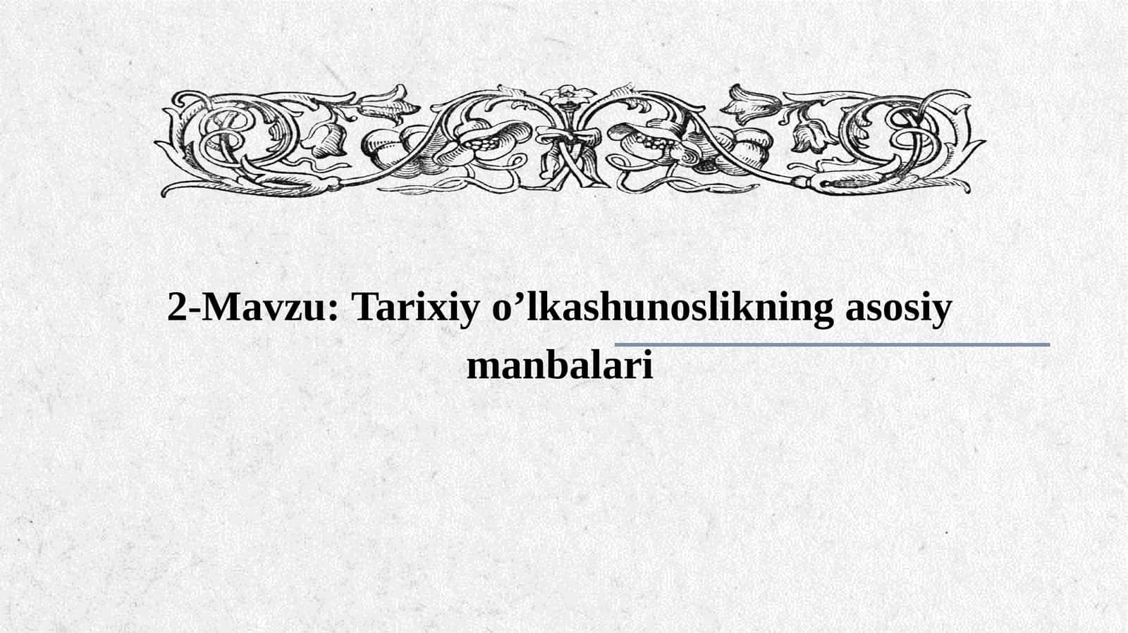 Tarixiy o’lkashunoslikning asosiy manbalari 1