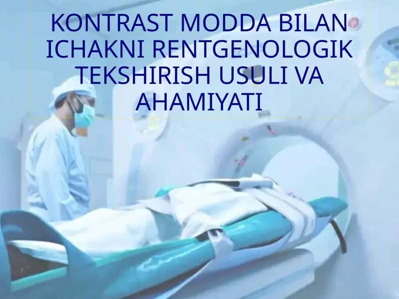 KONTRAST MODDA BILAN ICHAKNI RENTGENOLOGIK TEKSHIRISH USULI VA AHAMIYATI 1