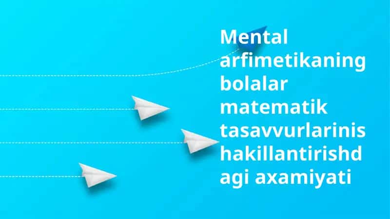 Mental arifmetikaning bolalar matematik tasavvurlarini shakllantirish da'g'i axamiyati 1