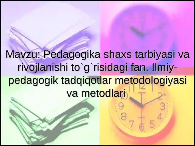 Pedagogika shaxs tarbiyasi va rivojlanishi