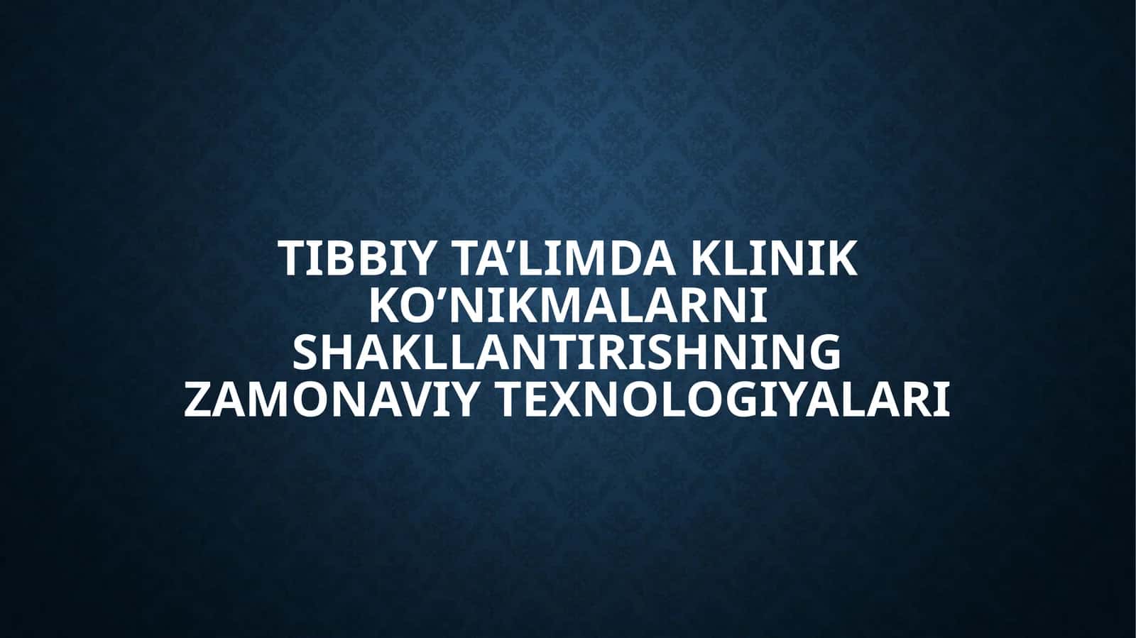 Tibbiy ta’limda klinik ko’nik malarni shakllantirishning zamonaviy texnologiyalari 1