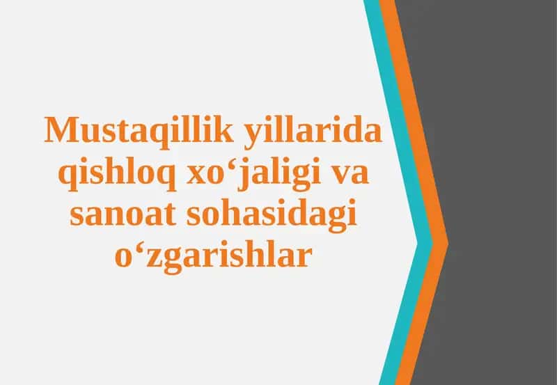 Mustaqillik yillarida qishloq xo‘jaligi va sanoat sohasidagi o‘zgarishlar 1