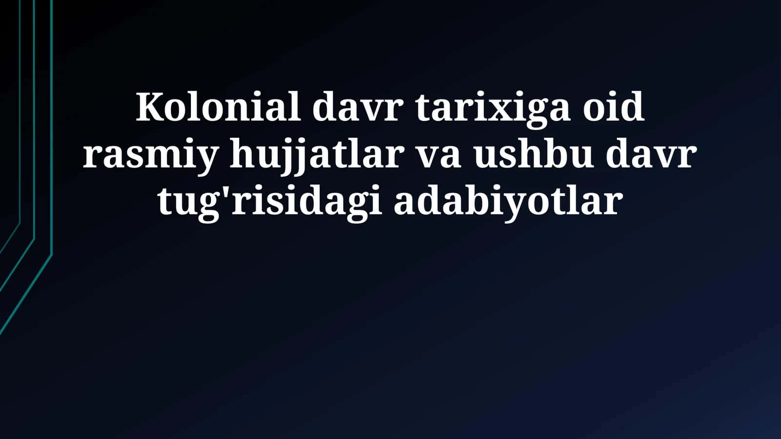 Kolonial davr tarixiga oid rasmiy hujjatlar va ushbu davr tug'risidagi adabiyotlar 1