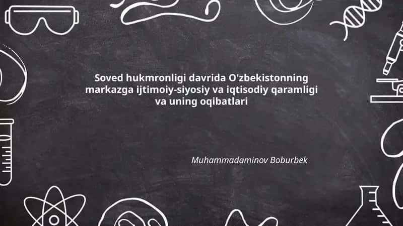 Soved hukmronligi davrida O'zbekistonning markazga ijtimoiy-siyosiy va iqtisodiy qaramligi va uning oqibatlari 1