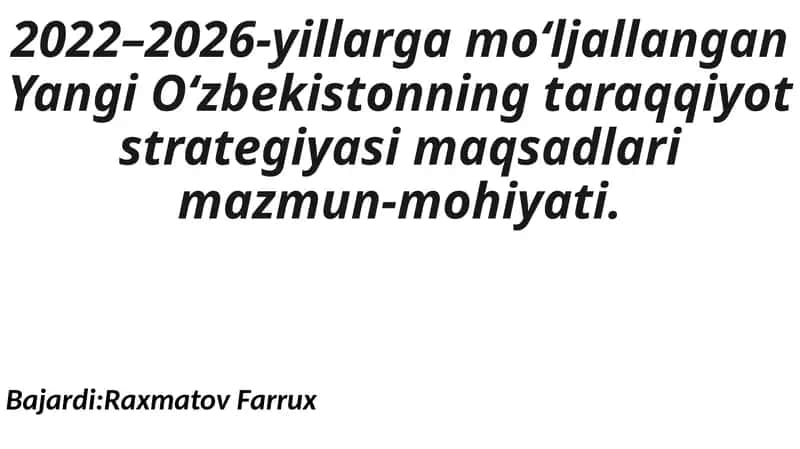 2022–2026-yillarga moʻljallangan Yangi Oʻzbekistonning taraqqiyot strategiyasi maqsadlari mazmun-mohiyati 1