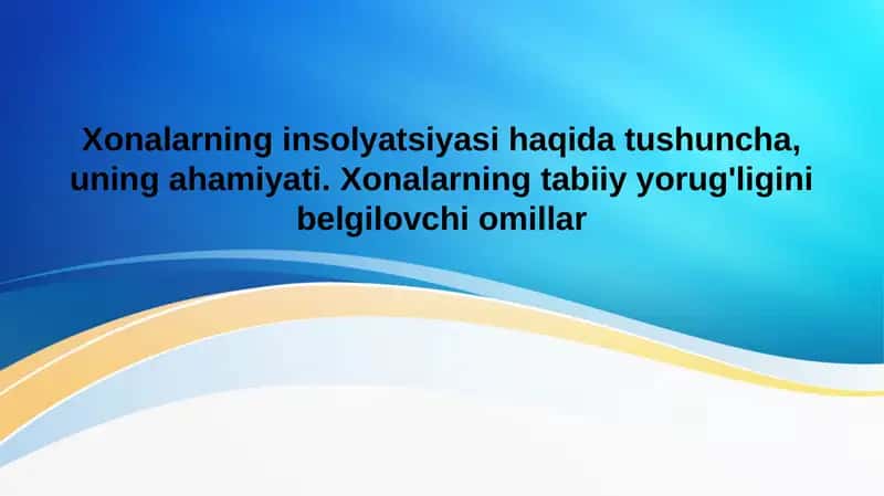 Xonalarning insolyatsiyasi haqida tushuncha, uning ahamiyati. Xonalarning tabiiy yorug'ligini belgilovchi omillar 1