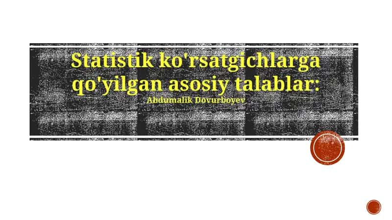 Statistik ko'rsatgichlarga qo'yilgan asosiy talablar 1