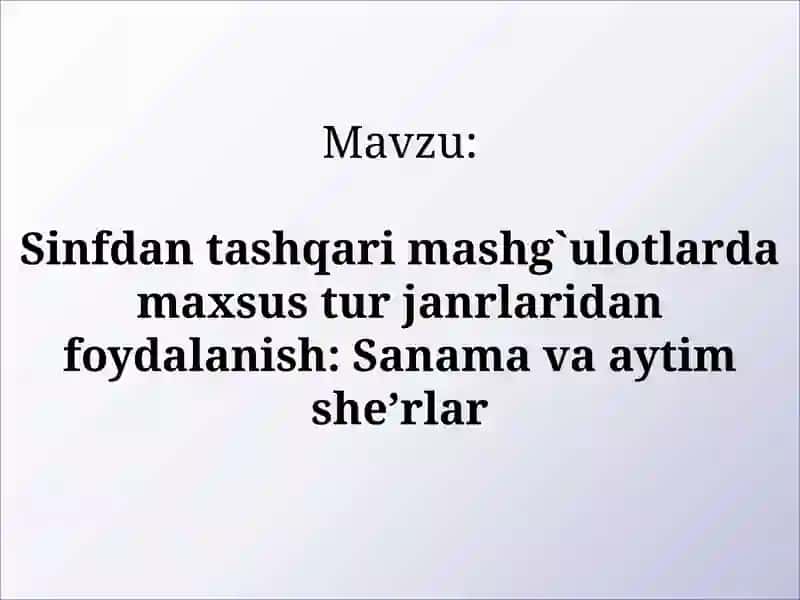 Sinfdan tashqari mashg`ulotlarda maxsus tur janrlaridan foydalanish: Sanama va aytim she’rlar