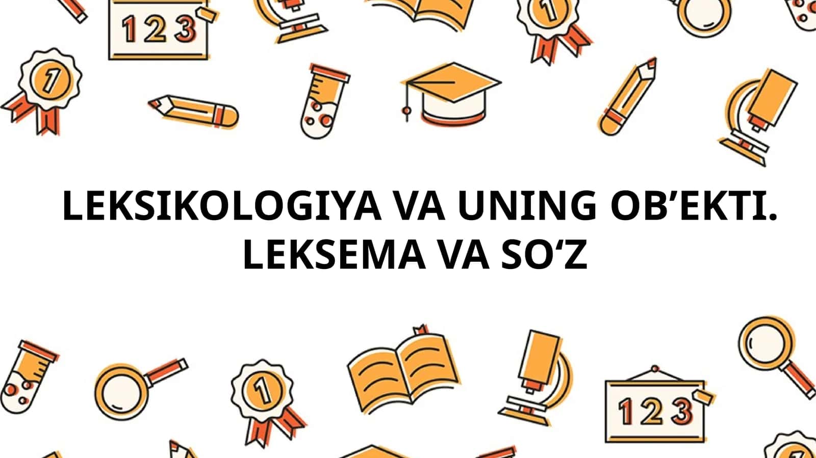 LEKSIKOLOGIYA VA UNINGOB’EKTI. LEKSEMA VA SO‘Z 1