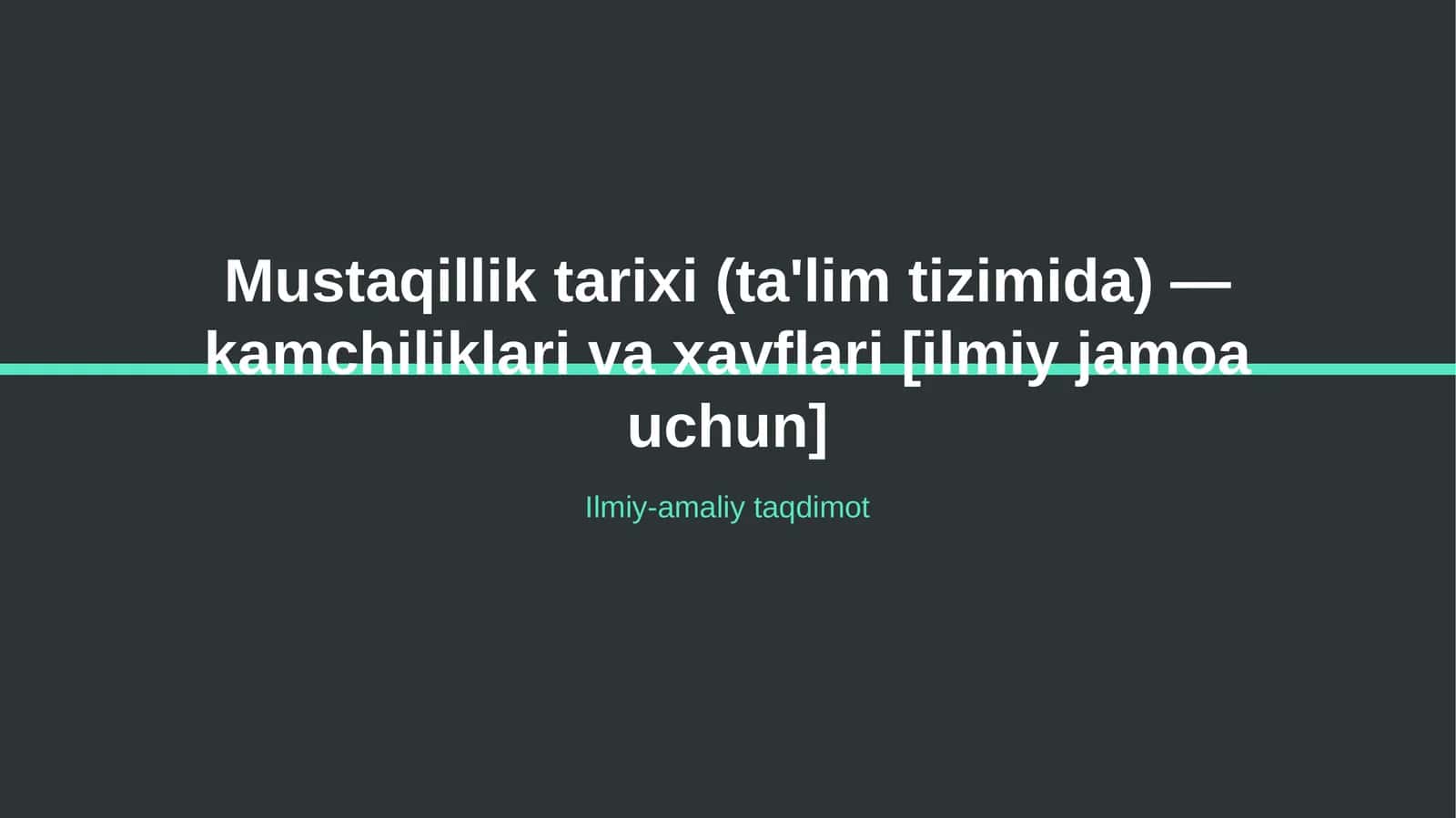 Mustaqillik tarixi (ta'lim tizimida) — kamchiliklari va xavflari [ilmiy jamoa uchun] 1