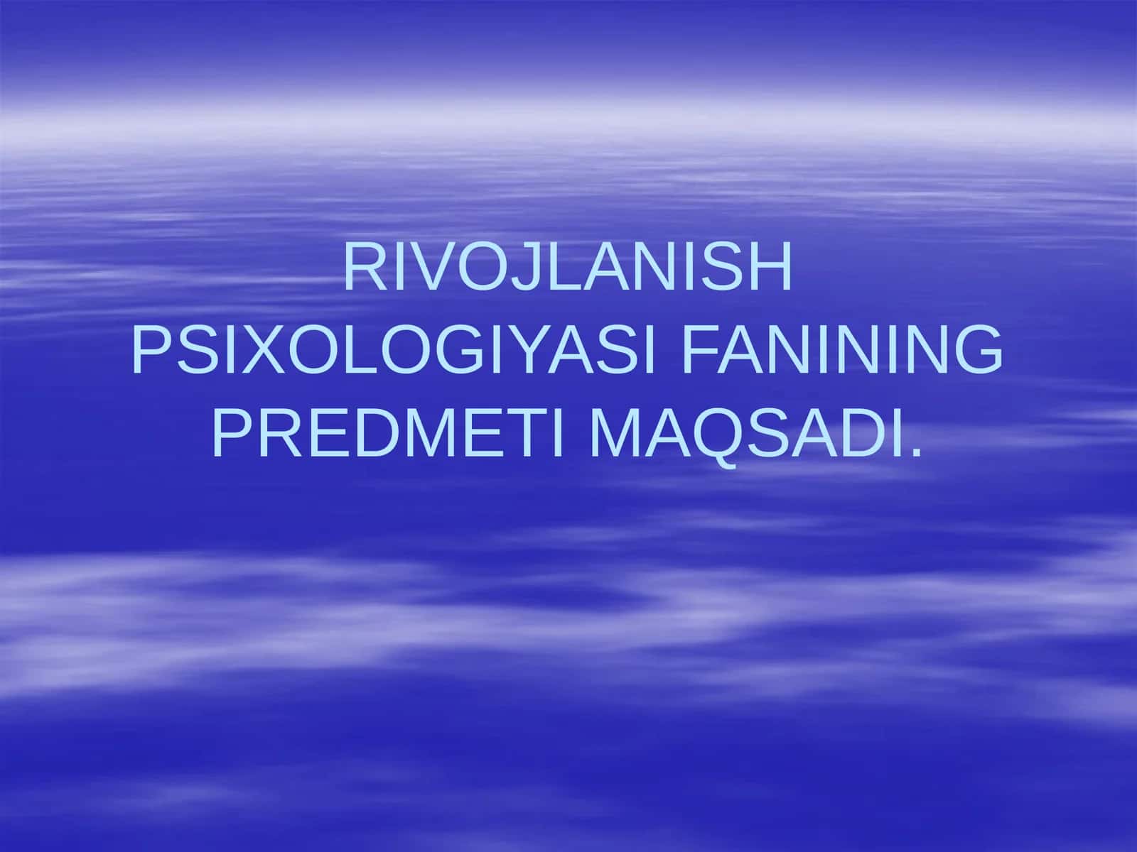 RIVOJLANISH PSIXOLOGIYASI FANINING PREDMETI MAQSADI 1