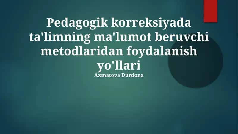 Pedagogik korreksiyada ta'limning ma'lumot beruvchi metodlaridan foydalanish yo'llari 1