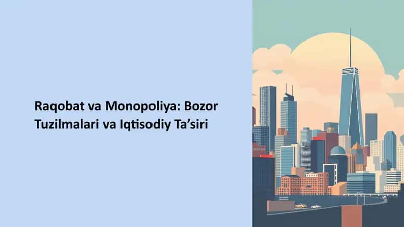 Raqobat va Monopoliya: Bozor Tuzilmalari va Iqtisodiy Ta’siri 1