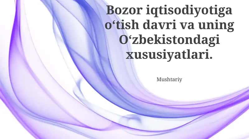 Bozor Iqtisodiyotiga O‘tish Davri va uning O‘zbekistondagi xususiyatlari 1