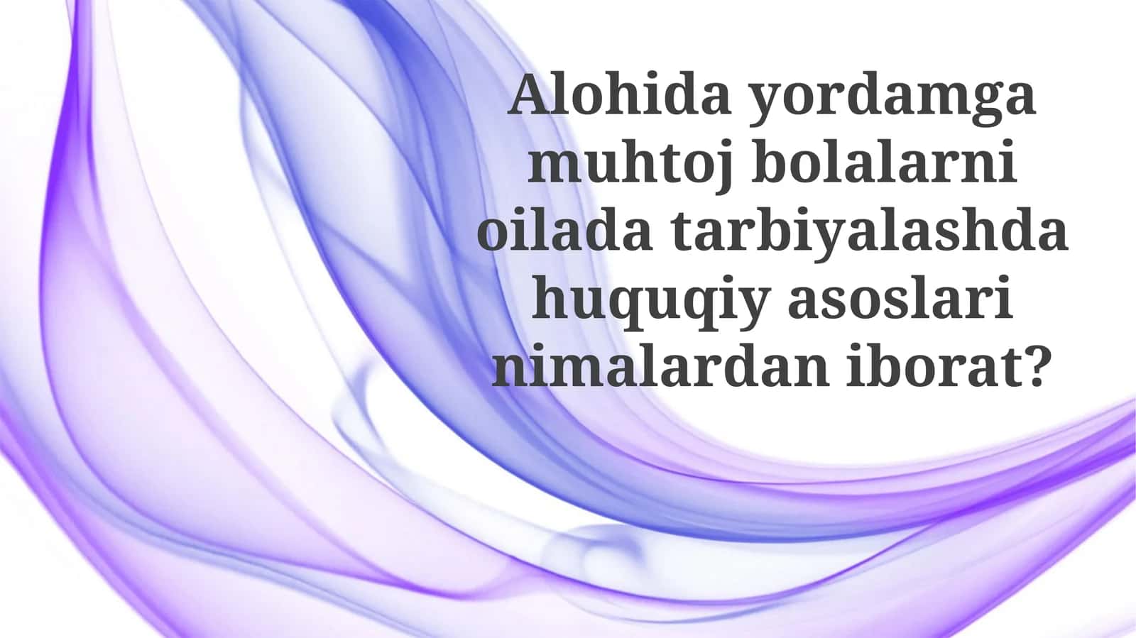Maxsus ehtiyojli bolalarni oilada tarbiyalashga oid qonun hujjatlari 1