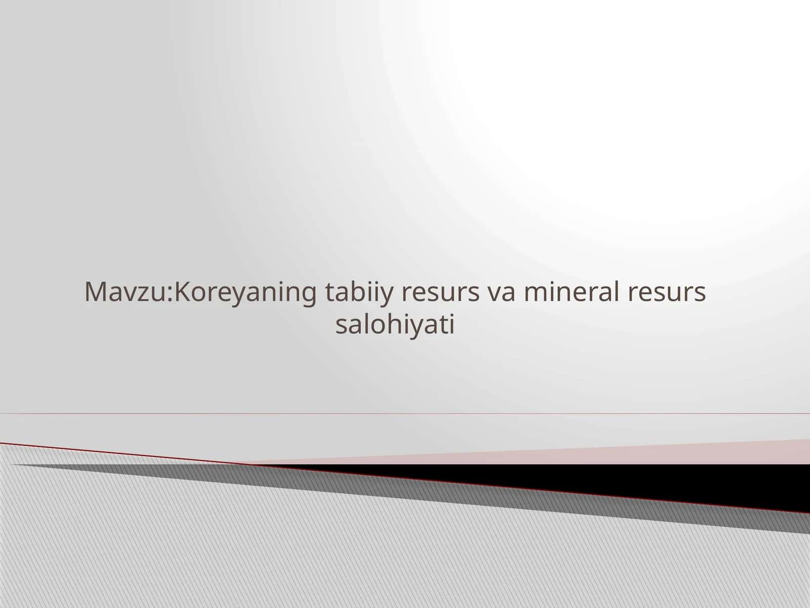 Koreyaning tabiiy resurs va mineral resurs salohiyati 1
