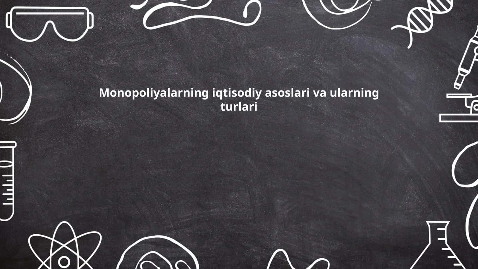 Monopoliyalarning iqtisodiy asoslari va ularning turlari 1