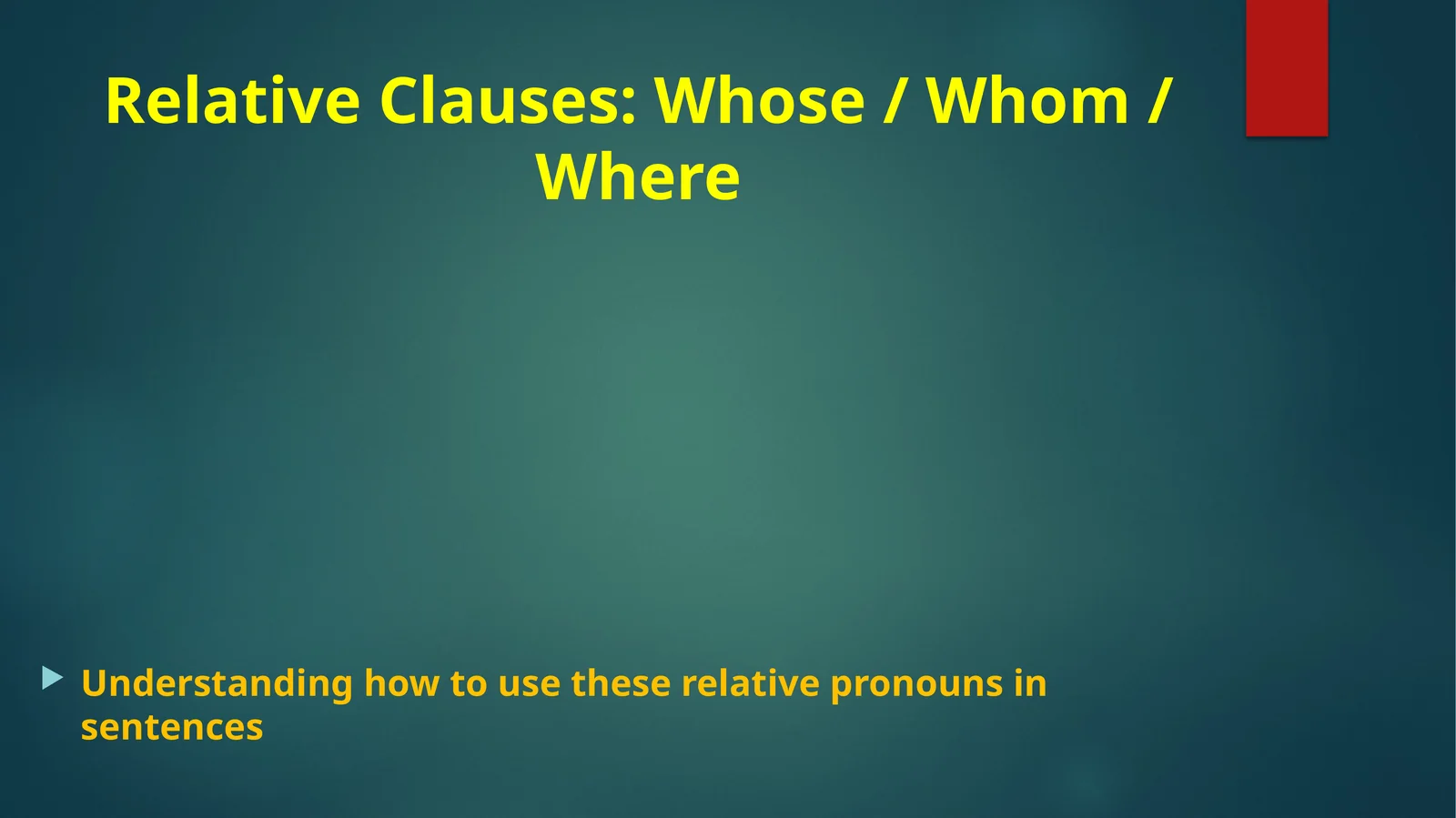 Relative Clauses: Whose / Whom / Where 1