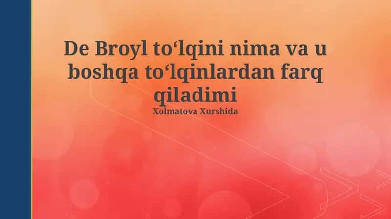 De Broyl to‘lqini nima va u boshqa to‘lqinlardan farq qiladimi 1