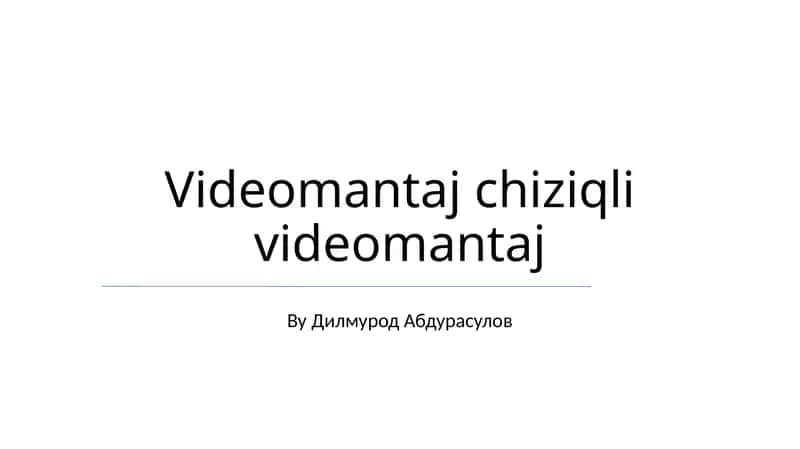 Videomantaj chiziqli videomantaj 1