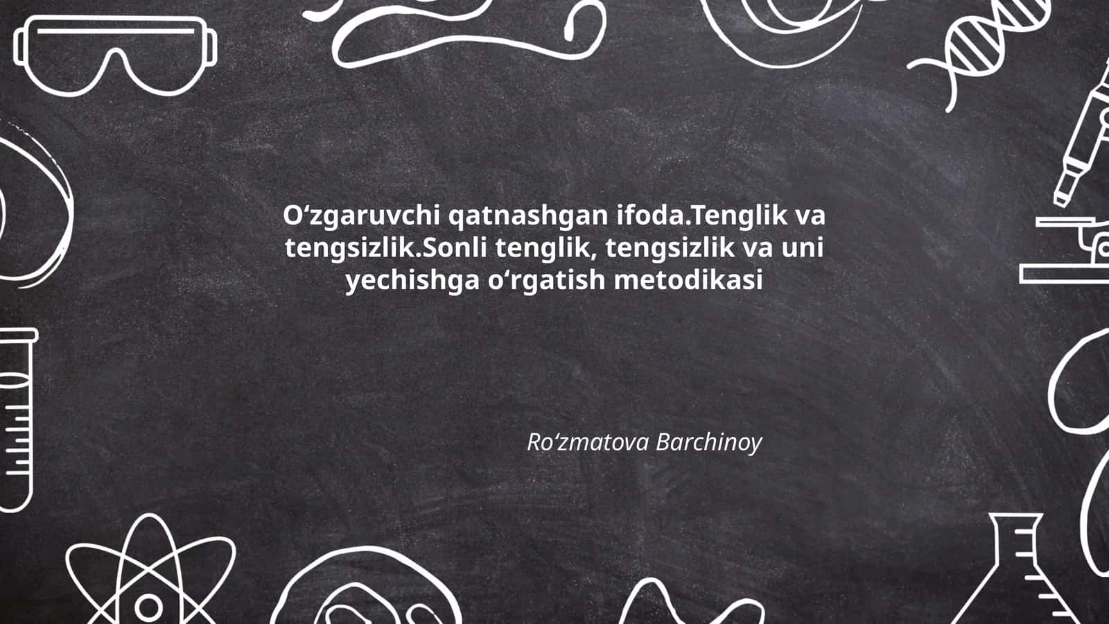 Oʻzgaruvchi qatnashgan ifoda. Tenglik va tengsizlik. Sonli tenglik, tengsizlik va uni yechishga oʻrgatish metodikasi 1