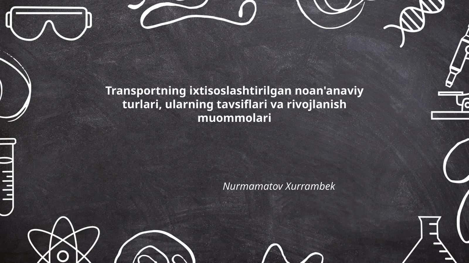 Transportning ixtisoslashtirilgan noan'anaviy turlari, ularning tavsiflari va rivojlanish muommolari 1