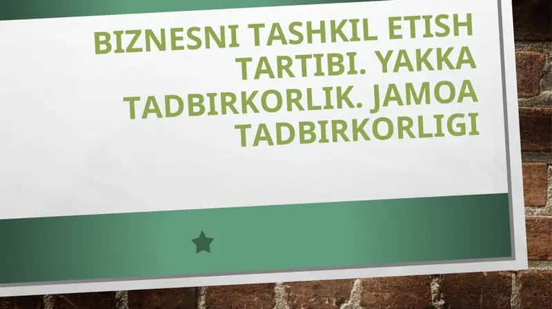 Biznеsni tаshkil etish tаrtibi. Yakkа tаdbirkоrlik. Jаmоа tаdbirkоrligi taqdimot 1