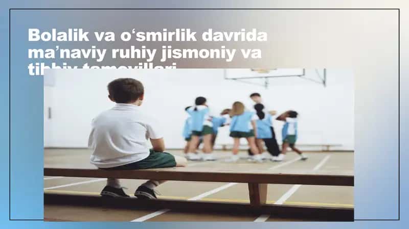 Bolalik va oʻsmirlik davrida maʼnaviy ruhiy jismoniy va tibbiy tamoyillari 1