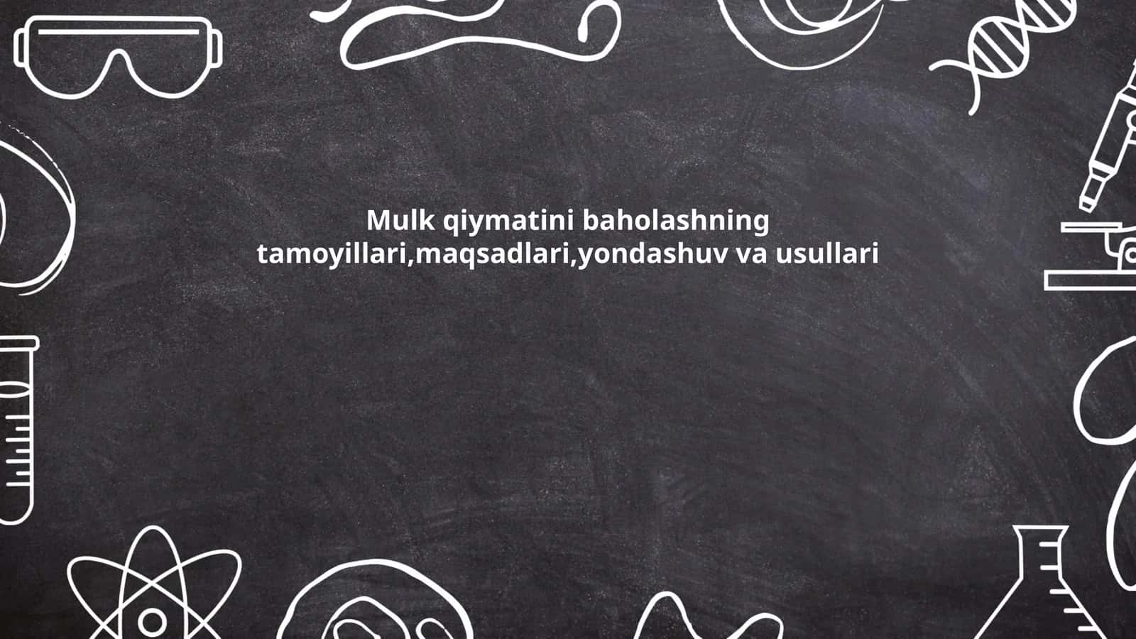 Mulk qiymatini baholashning tamoyillari,maqsadlari,yondashuv va usullari 1