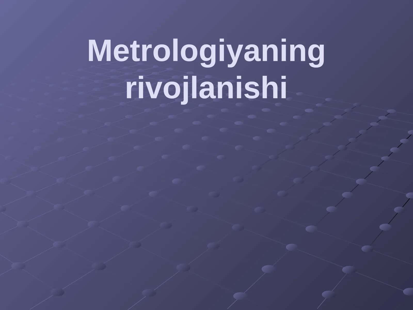 Metrologiyaningrivojlanishi 1