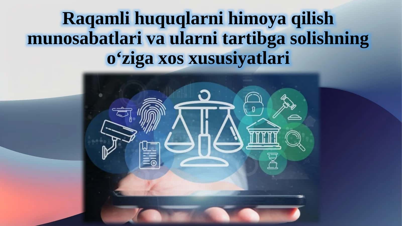 Raqamli huquqlarni himoya qilish munosabatlari vaularni tartibga solishning o‘ziga xos xususiyatlari 1