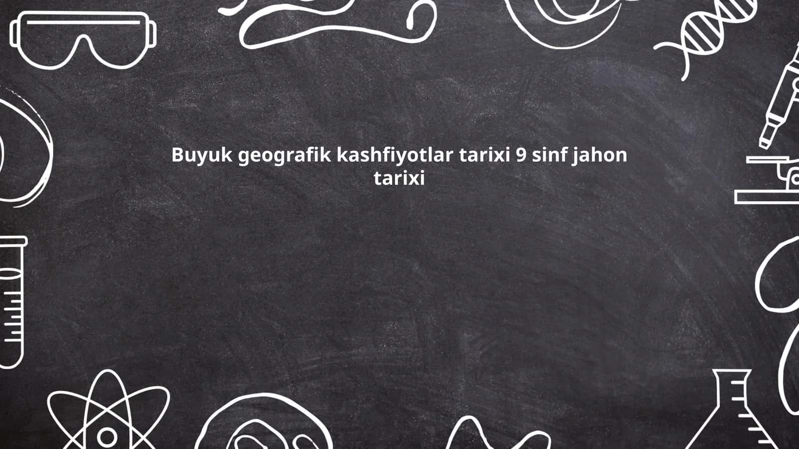 Buyuk geografik kashfiyotlar tarixi 9 sinf jahon tarixi 1